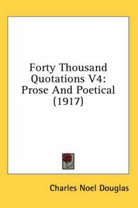 Cover image for Forty Thousand Quotations V4: Prose and Poetical (1917)