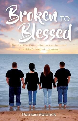 Cover image for Broken to Blessed: The Lord is close to the broken hearted and binds up their wounds