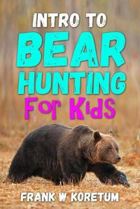 Cover image for Intro to Bear Hunting for Kids