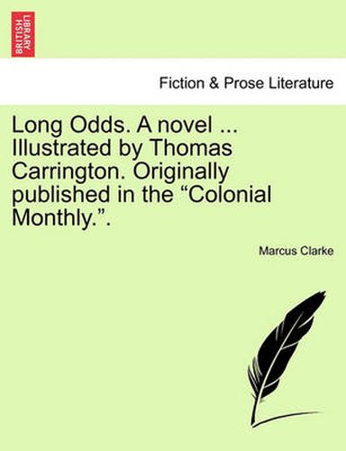 Long Odds. a Novel ... Illustrated by Thomas Carrington. Originally Published in the  Colonial Monthly..