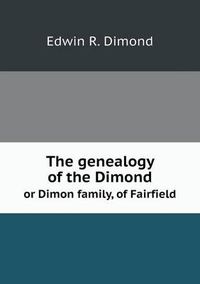 Cover image for The genealogy of the Dimond or Dimon family, of Fairfield