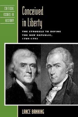 Cover image for Conceived in Liberty: The Struggle to Define the New Republic, 1789-1793