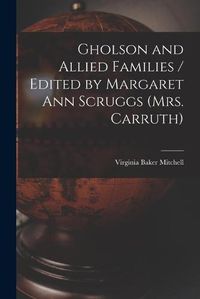 Cover image for Gholson and Allied Families / Edited by Margaret Ann Scruggs (Mrs. Carruth)