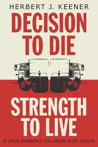 Cover image for Decision To Die / Strength To Live: A Drug Runner's Collision With Grace