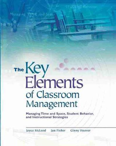 Cover image for The Key Elements of Classroom Management: Managing Time and Space, Student Behavior, and Instructional Strategies