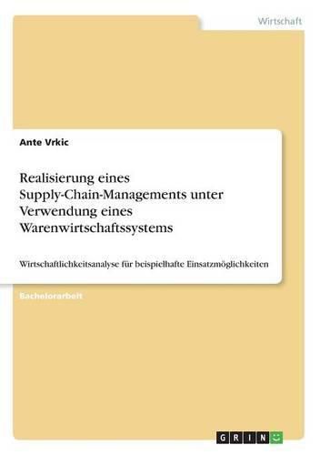 Cover image for Realisierung eines Supply-Chain-Managements unter Verwendung eines Warenwirtschaftssystems: Wirtschaftlichkeitsanalyse fur beispielhafte Einsatzmoeglichkeiten