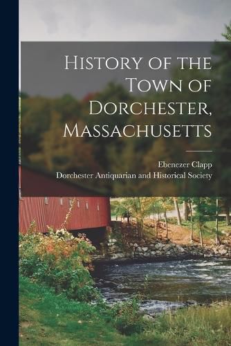 Cover image for History of the Town of Dorchester, Massachusetts