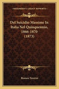 Cover image for del Suicidio Massime in Italia Nel Quinquennio, 1866-1870 (1873)