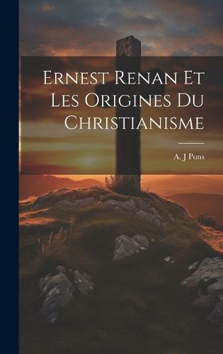 Cover image for Ernest Renan et les Origines du Christianisme