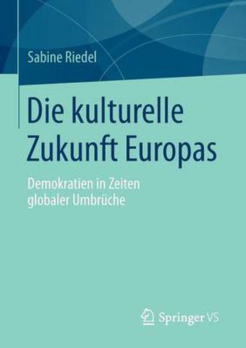 Cover image for Die kulturelle Zukunft Europas: Demokratien in Zeiten globaler Umbruche