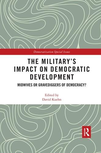 Cover image for The Military's Impact on Democratic Development: Midwives or Gravediggers of Democracy?