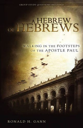 Cover image for A Hebrew of Hebrews: Walking in the Footsteps of the Apostle Paul