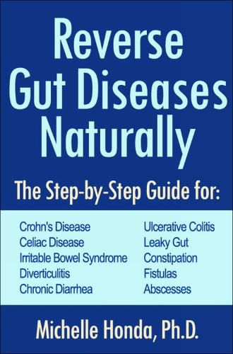 Cover image for Reverse Gut Diseases Naturally: Cures for Crohn's Disease, Ulcerative Colitis, Celiac Disease, IBS, and More