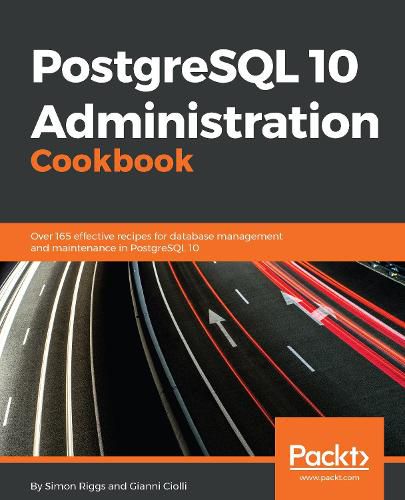 Cover image for PostgreSQL 10 Administration Cookbook: Over 165 effective recipes for database management and maintenance in PostgreSQL 10