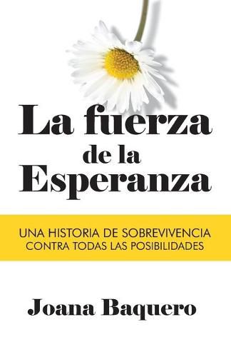 Cover image for La Fuerza de la Esperanza: Una historia de sobrevivencia contra todas las posibilidades