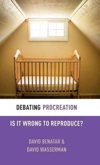 Cover image for Debating Procreation: Is It Wrong to Reproduce?