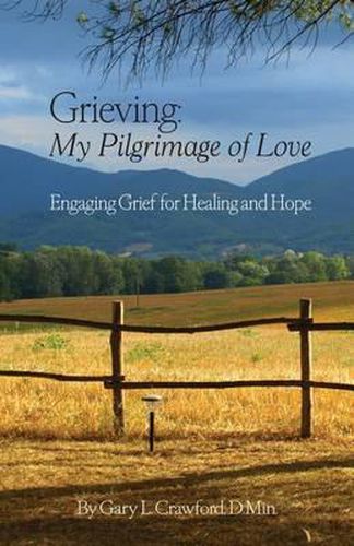 Grieving: My Pilgrimage of Love: Engaging Grief for Healing and Hope