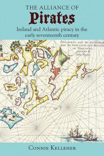 Cover image for The Alliance of Pirates: Ireland and Atlantic Piracy in the Early Seventeenth Century