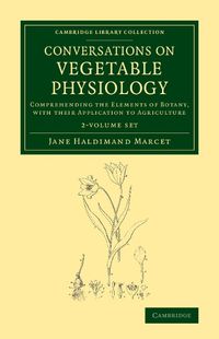 Cover image for Conversations on Vegetable Physiology 2 Volume Set: Comprehending the Elements of Botany, with their Application to Agriculture