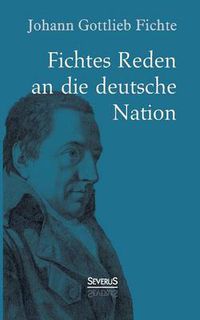 Cover image for Johann Gottlieb Fichte: Fichtes Reden an die deutsche Nation