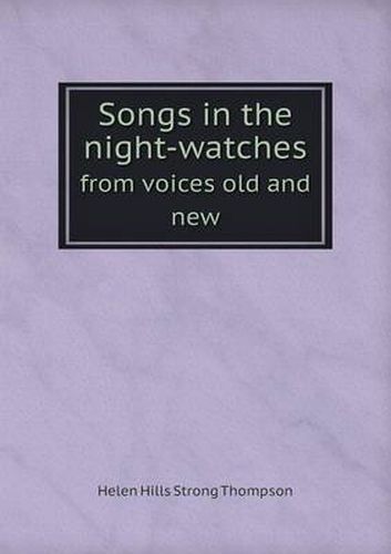 Songs in the night-watches from voices old and new