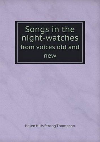 Cover image for Songs in the night-watches from voices old and new