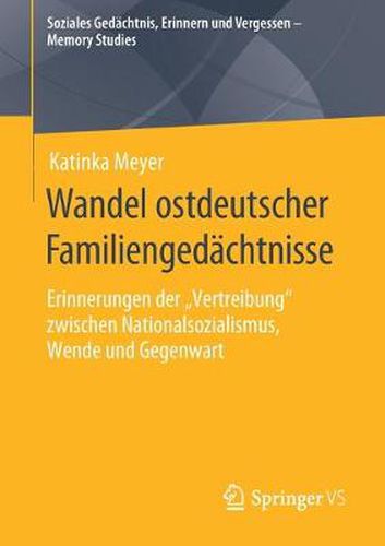 Cover image for Wandel ostdeutscher Familiengedachtnisse: Erinnerungen der  Vertreibung  zwischen Nationalsozialismus, Wende und Gegenwart