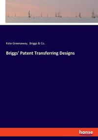 Cover image for Briggs' Patent Transferring Designs