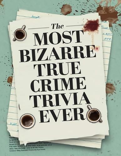Cover image for The Most Bizarre True Crime Trivia Ever