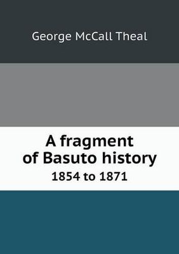 Cover image for A fragment of Basuto history 1854 to 1871