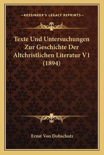 Texte Und Untersuchungen Zur Geschichte Der Altchristlichen Literatur V1 (1894)