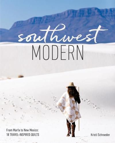 Cover image for Southwest Modern: From Marfa to New Mexico: 18 Travel-Inspired Quilts