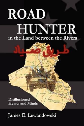 Cover image for Road Hunter in the Land Between the Rivers: A Soldier's Story of the Iraq War