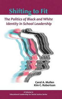 Cover image for Shifting to Fit: The Politics of Black and White Identity in School Leadership