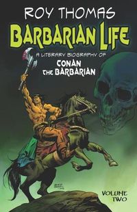 Cover image for Barbarian Life: A Literary Biography of Conan the Barbarian (Volume Two)