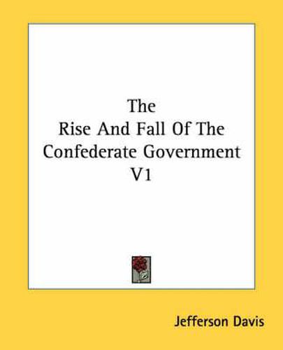 Cover image for The Rise And Fall Of The Confederate Government V1