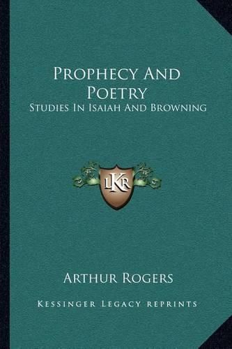 Cover image for Prophecy and Poetry: Studies in Isaiah and Browning: The Bohlen Lectures for 1909 (1909)