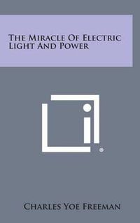 Cover image for The Miracle of Electric Light and Power