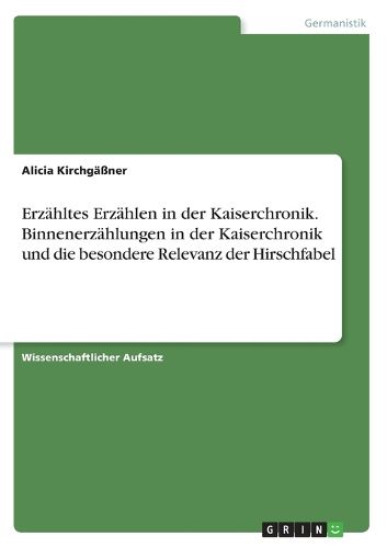Cover image for Erzaehltes Erzaehlen in der Kaiserchronik. Binnenerzaehlungen in der Kaiserchronik und die besondere Relevanz der Hirschfabel