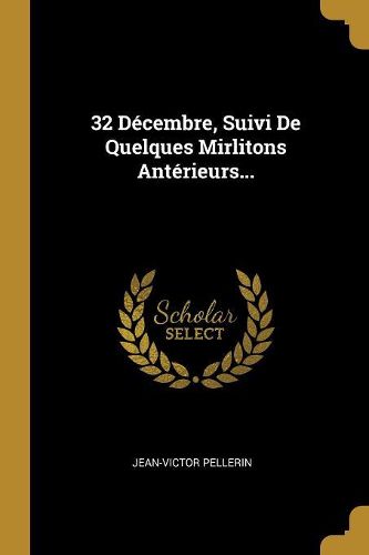 Cover image for 32 Decembre, Suivi De Quelques Mirlitons Anterieurs...