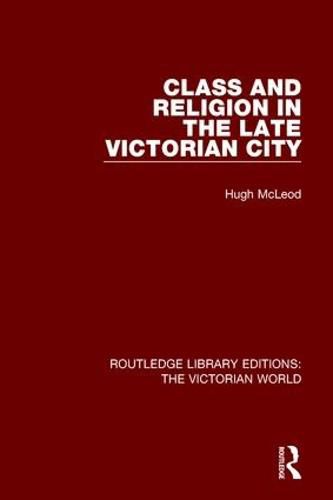 Cover image for Class and Religion in the Late Victorian City