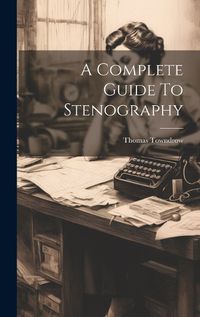 Cover image for A Complete Guide To Stenography