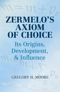 Cover image for Zermelo's Axiom of Choice: Its Origins, Development, and Influence