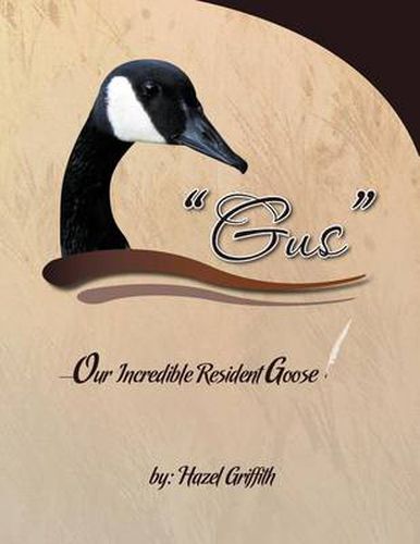 Cover image for Gus: ---Our Incredible Resident Goose