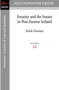 Cover image for Insanity and the Insane in Post-Famine Ireland
