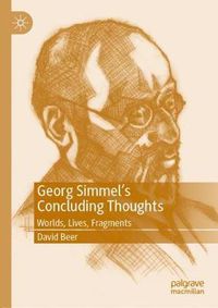 Cover image for Georg Simmel's Concluding Thoughts: Worlds, Lives, Fragments