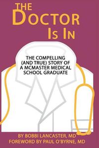 Cover image for The Doctor Is in: The compelling (and true) story of a McMaster Medical School graduate