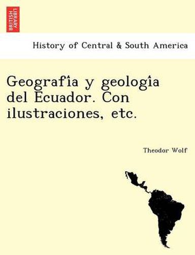 Cover image for Geografi&#769;a y geologi&#769;a del Ecuador. Con ilustraciones, etc.