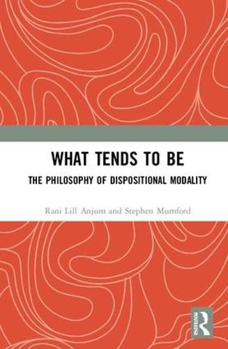 Cover image for What Tends to Be: The Philosophy of Dispositional Modality