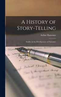 Cover image for A History of Story-telling; Studies in the Development of Narrative